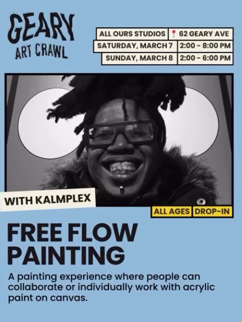 Saturday March 7th 2-8pm Sunday March 8th 2-6pm as part of Geary Art Crawl I'll be doing a drop in all ages Free Flow Painting workshop at All Ours Studios located at 62 Geary ave. A painting experience where people can collaborate or individually work with acrylic paint on canvas.